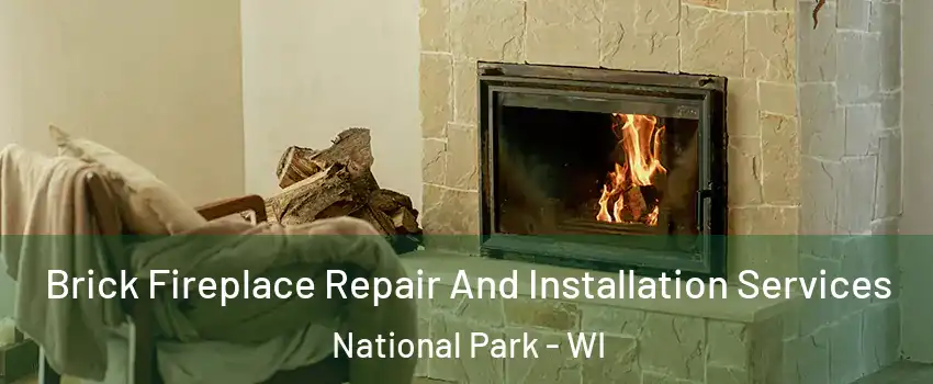 Brick Fireplace Repair And Installation Services National Park - WI