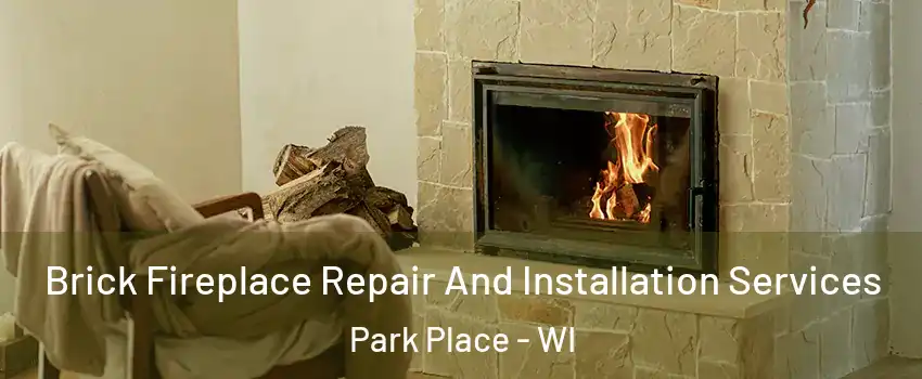 Brick Fireplace Repair And Installation Services Park Place - WI