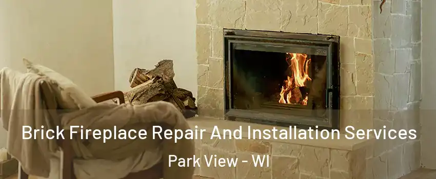 Brick Fireplace Repair And Installation Services Park View - WI