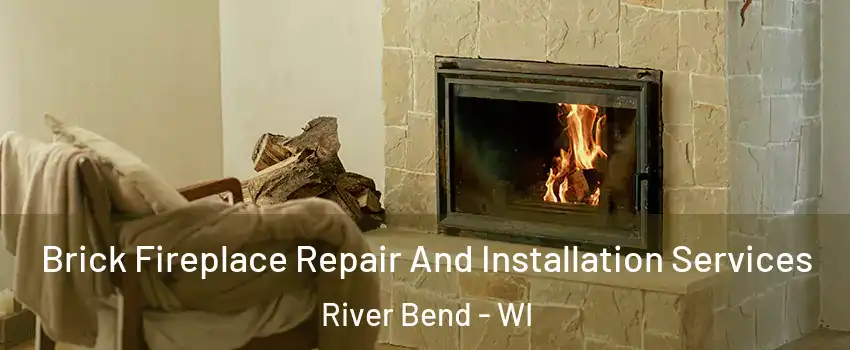 Brick Fireplace Repair And Installation Services River Bend - WI