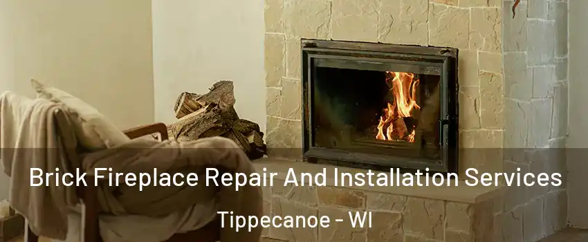 Brick Fireplace Repair And Installation Services Tippecanoe - WI