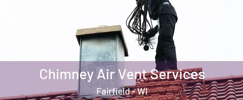 Chimney Air Vent Services Fairfield - WI