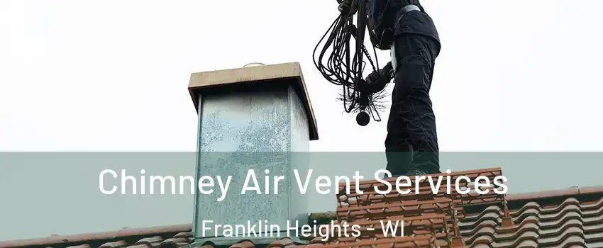 Chimney Air Vent Services Franklin Heights - WI