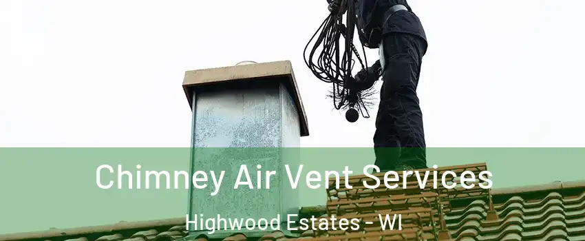 Chimney Air Vent Services Highwood Estates - WI