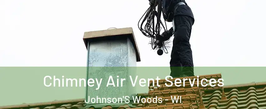 Chimney Air Vent Services Johnson'S Woods - WI