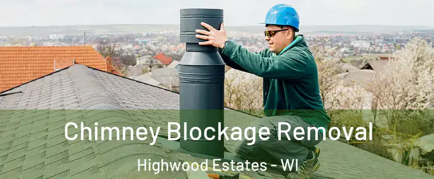 Chimney Blockage Removal Highwood Estates - WI