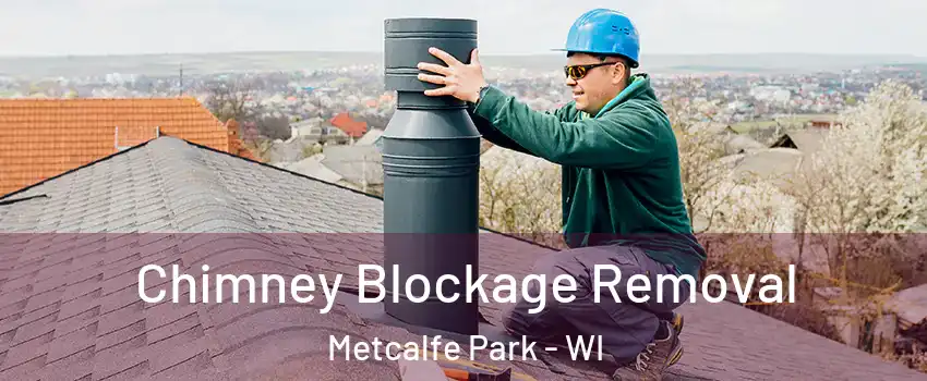 Chimney Blockage Removal Metcalfe Park - WI