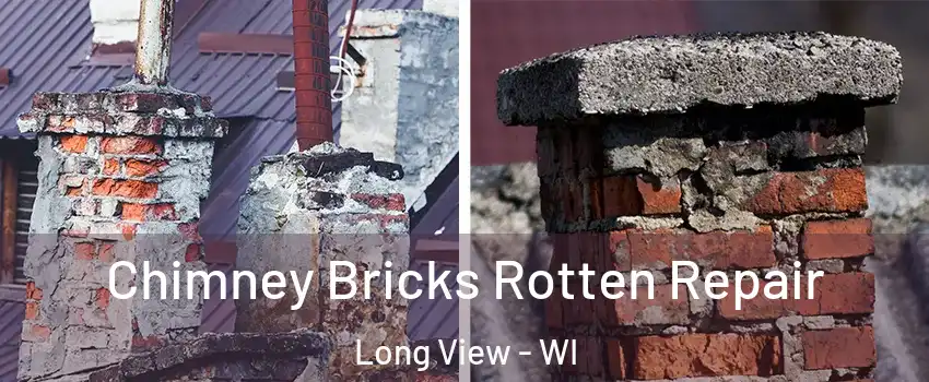 Chimney Bricks Rotten Repair Long View - WI