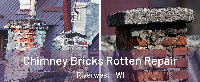 Chimney Bricks Rotten Repair Riverwest - WI