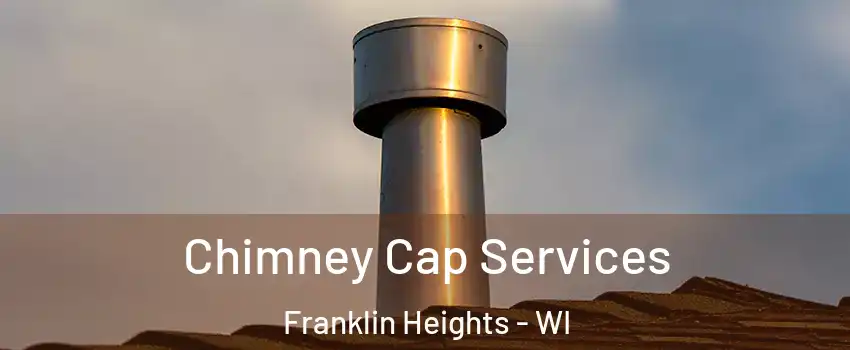 Chimney Cap Services Franklin Heights - WI