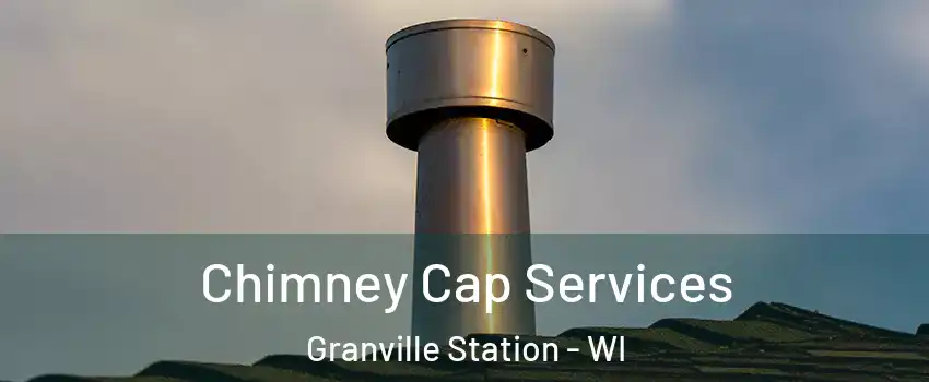 Chimney Cap Services Granville Station - WI