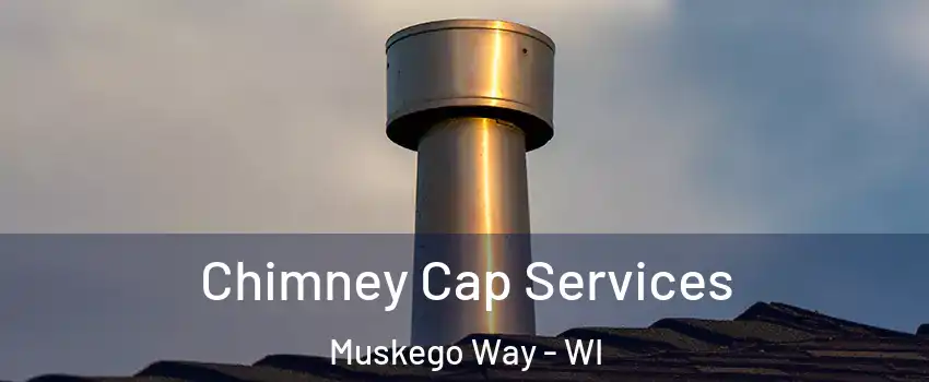 Chimney Cap Services Muskego Way - WI