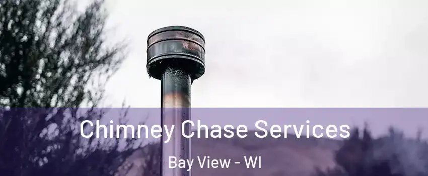 Chimney Chase Services Bay View - WI