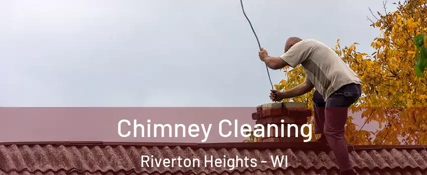 Chimney Cleaning Riverton Heights - WI