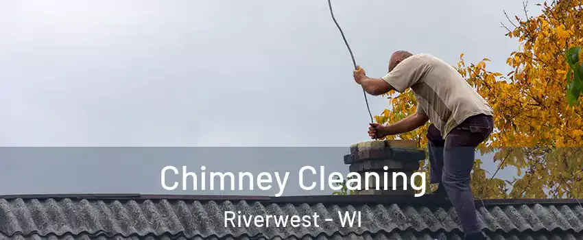 Chimney Cleaning Riverwest - WI