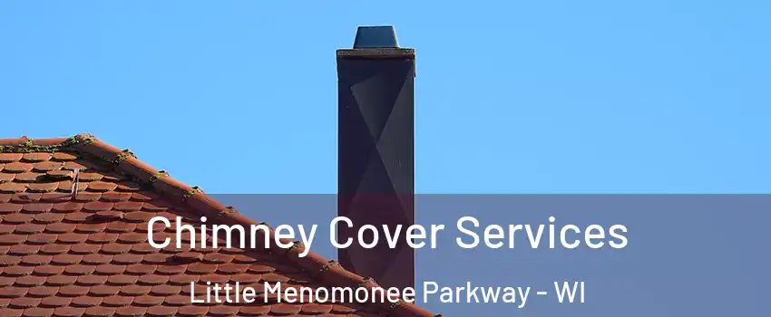 Chimney Cover Services Little Menomonee Parkway - WI