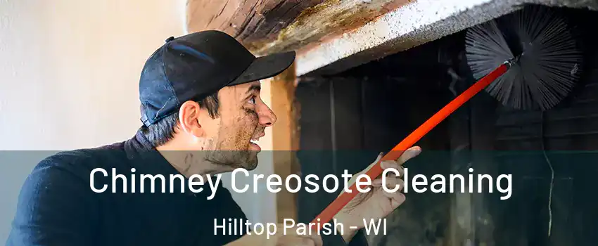 Chimney Creosote Cleaning Hilltop Parish - WI