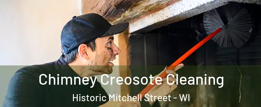 Chimney Creosote Cleaning Historic Mitchell Street - WI