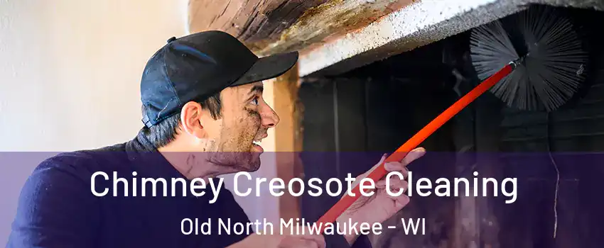 Chimney Creosote Cleaning Old North Milwaukee - WI