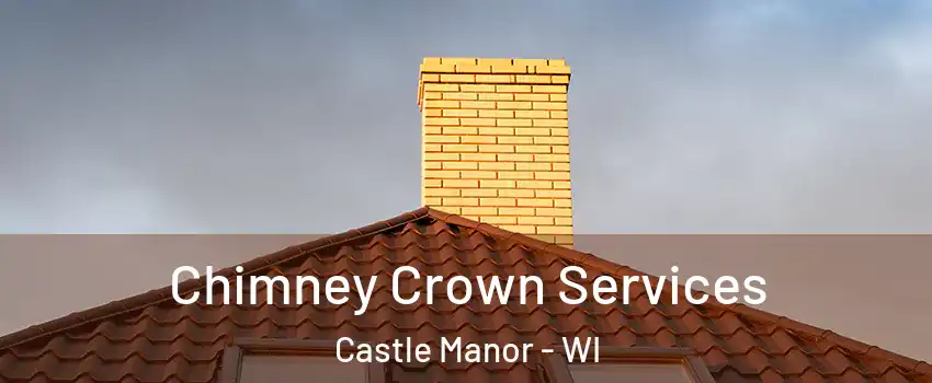 Chimney Crown Services Castle Manor - WI