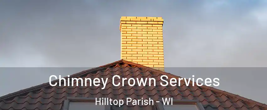 Chimney Crown Services Hilltop Parish - WI