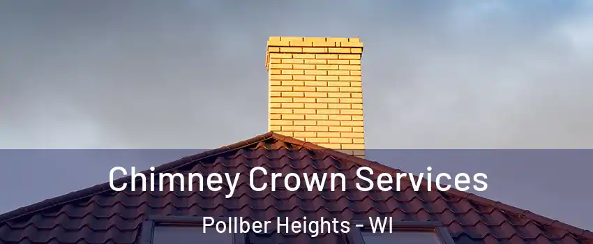 Chimney Crown Services Pollber Heights - WI