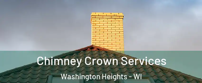 Chimney Crown Services Washington Heights - WI