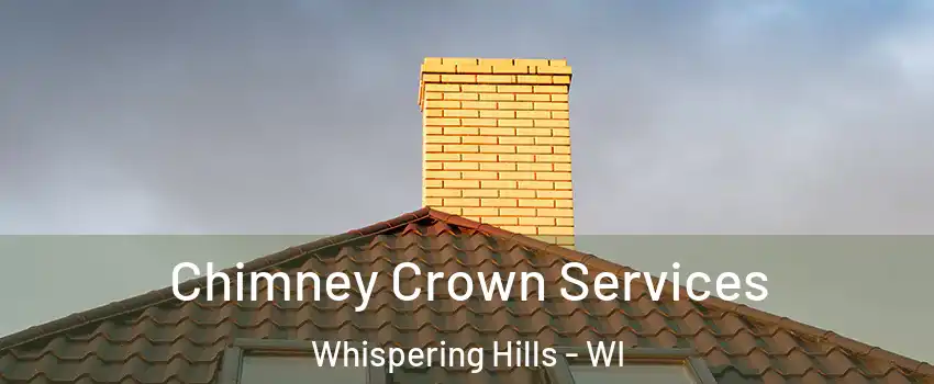 Chimney Crown Services Whispering Hills - WI