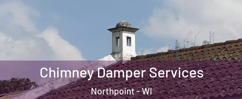 Chimney Damper Services Northpoint - WI