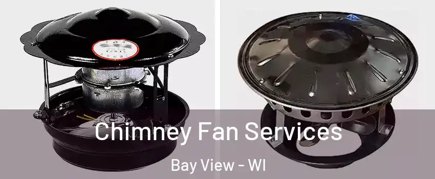 Chimney Fan Services Bay View - WI