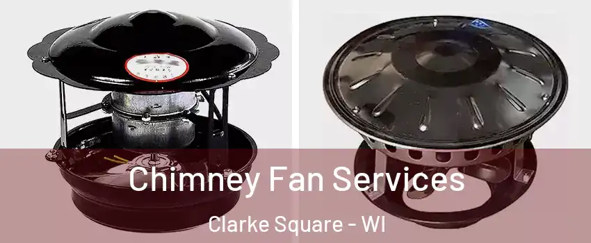 Chimney Fan Services Clarke Square - WI