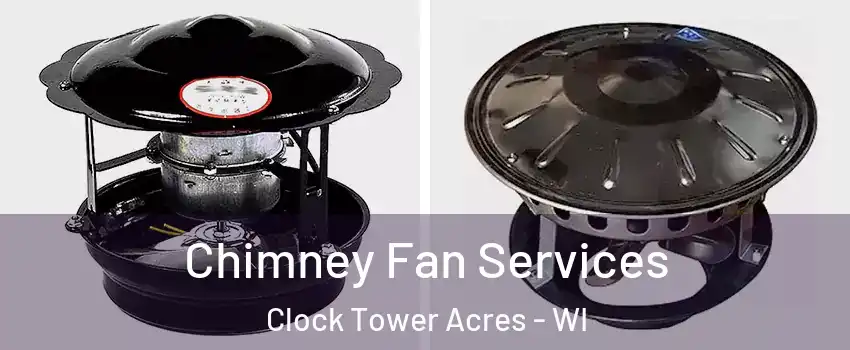 Chimney Fan Services Clock Tower Acres - WI