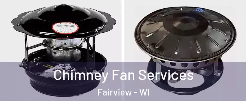 Chimney Fan Services Fairview - WI