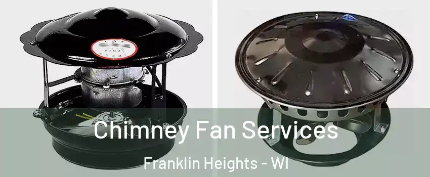 Chimney Fan Services Franklin Heights - WI