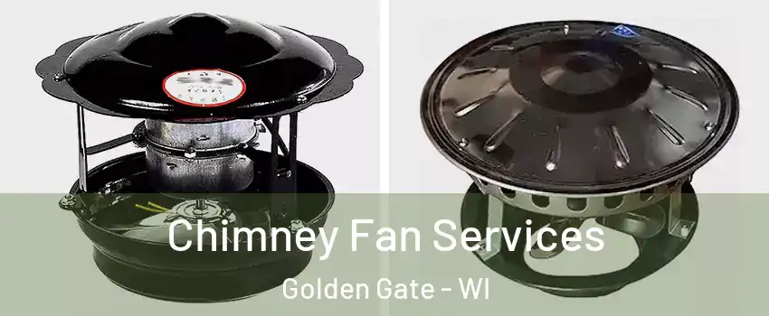 Chimney Fan Services Golden Gate - WI