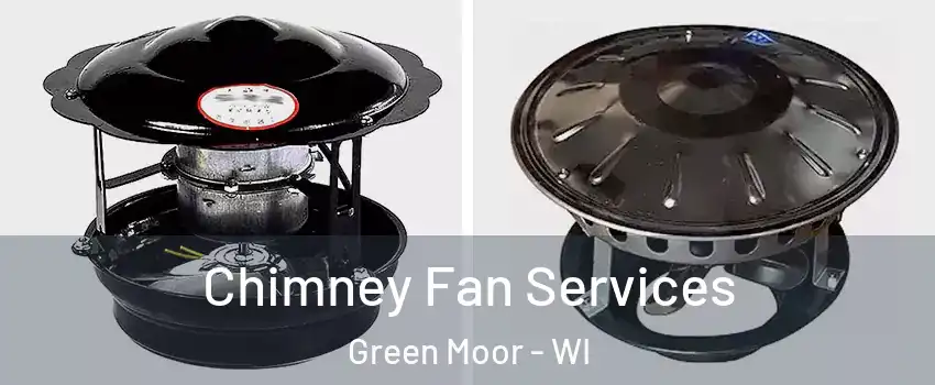 Chimney Fan Services Green Moor - WI