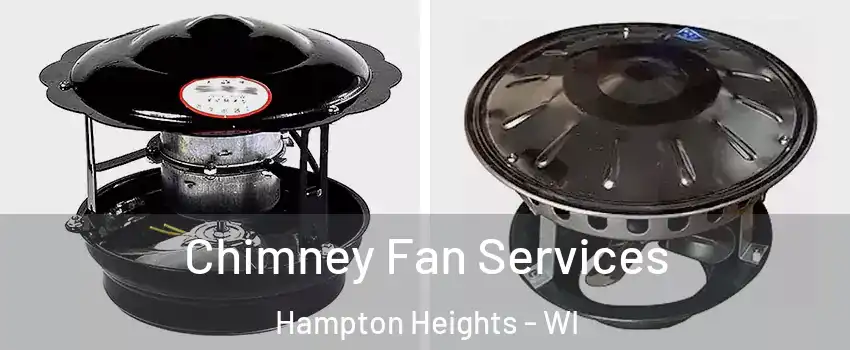 Chimney Fan Services Hampton Heights - WI