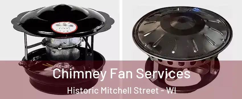 Chimney Fan Services Historic Mitchell Street - WI