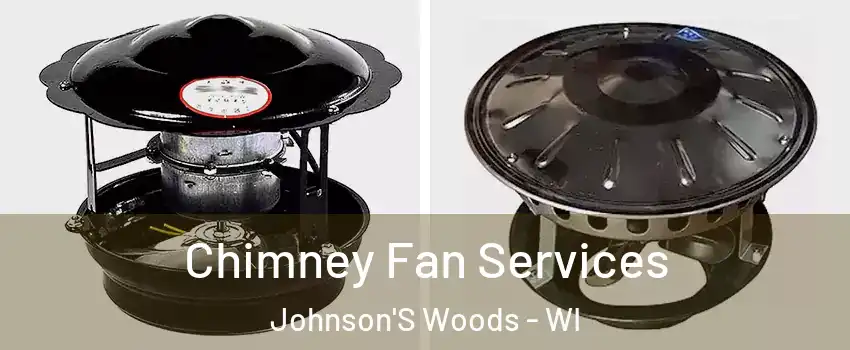 Chimney Fan Services Johnson'S Woods - WI