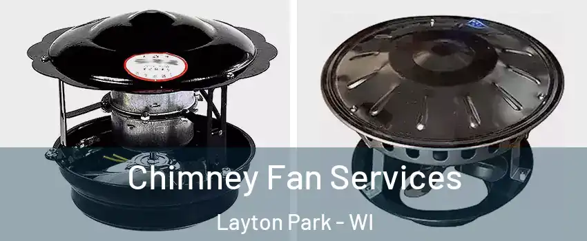 Chimney Fan Services Layton Park - WI