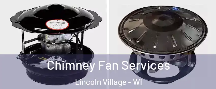 Chimney Fan Services Lincoln Village - WI