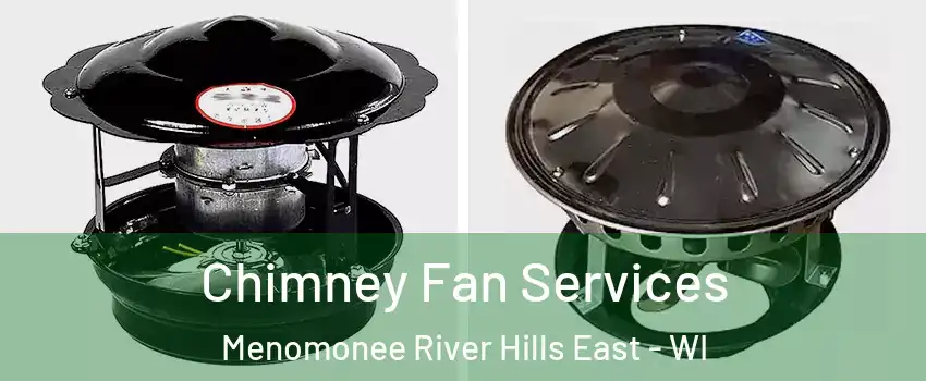 Chimney Fan Services Menomonee River Hills East - WI