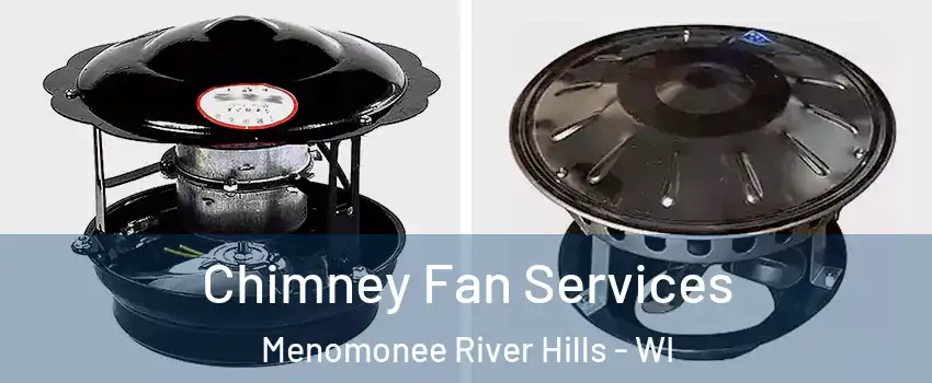 Chimney Fan Services Menomonee River Hills - WI