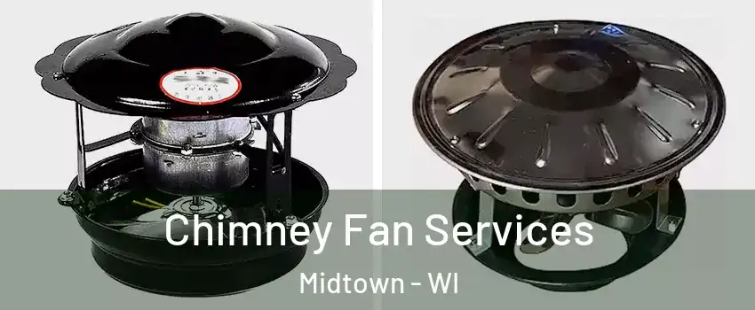 Chimney Fan Services Midtown - WI