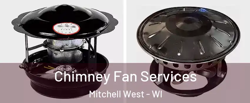 Chimney Fan Services Mitchell West - WI