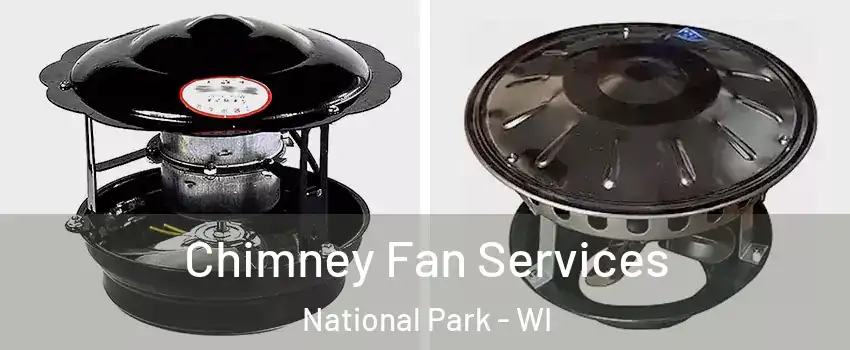 Chimney Fan Services National Park - WI