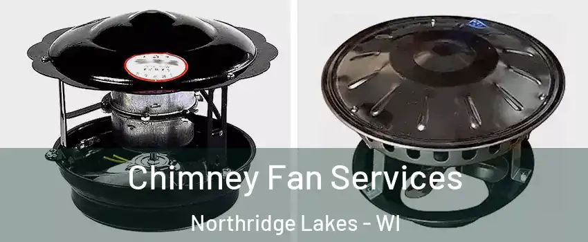 Chimney Fan Services Northridge Lakes - WI