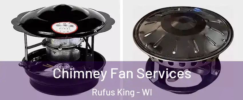 Chimney Fan Services Rufus King - WI