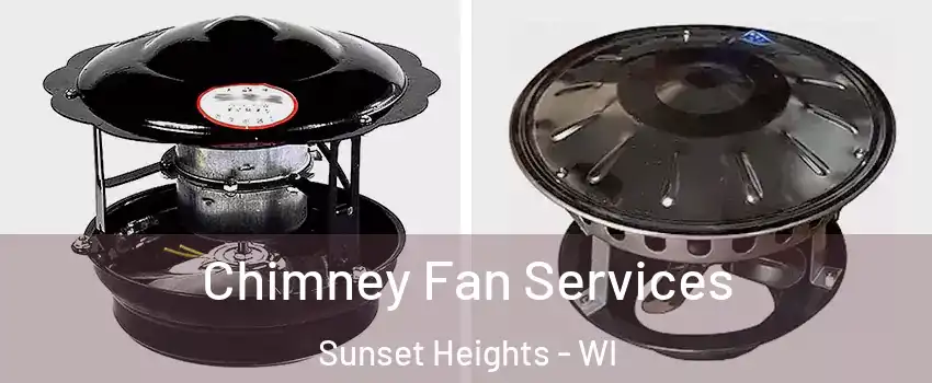 Chimney Fan Services Sunset Heights - WI