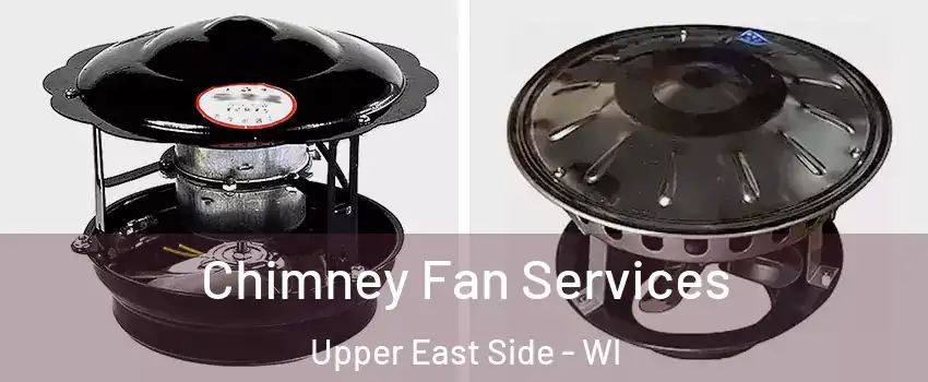 Chimney Fan Services Upper East Side - WI